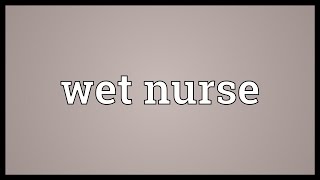 Wet nurse Meaning [upl. by Free]