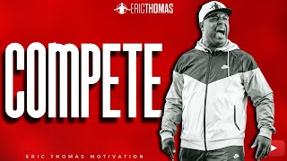 Eric Thomas  Compete Powerful Motivational Video [upl. by Saleme]