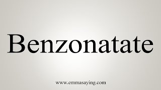 How To Say Benzonatate [upl. by Iturhs]