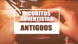 9 COROS ADVENTISTAS ANTIGUOS [upl. by Ahsiel]