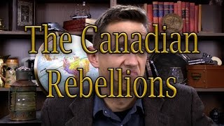 The Canadian Rebellions  History Abridged [upl. by Martinson]