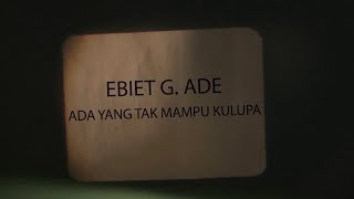 Ebiet G Ade  Ada Yang Tak Mampu Kulupa Official Lyric Video [upl. by Eimilb]