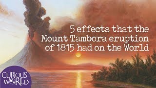 5 Effects that the Mount Tambora Eruption of 1815 had on the World [upl. by Desimone]