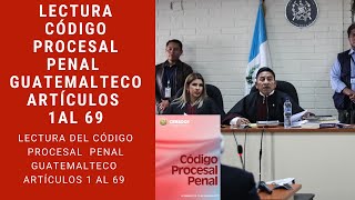 Lectura Código Procesal Penal Guatemalteco Art 1 al 69 [upl. by Nadeau]