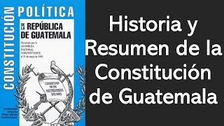 Historia y Resumen de la Constitución de Guatemala [upl. by Fionna]