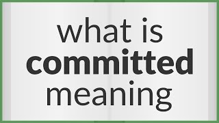 Committed  meaning of Committed [upl. by Nina]