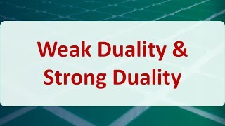 Operations Research 05C Weak Duality amp Strong Duality [upl. by Tory]