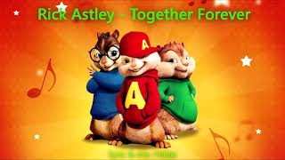 Rick Astley  Together Forever Chipmunks HD Version [upl. by Stirling121]