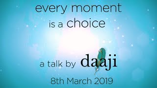 Every moment is a choice  a talk by Daaji  Heartfulness  Designing Destiny [upl. by Ardeed237]