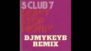 S Club 7 Dont Stop Movin DJMykeyB Remix [upl. by Enialed5]