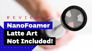 NanoFoamer Review Best Milk Frother For Home Baristas [upl. by Breeze]