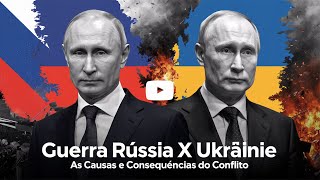 Guerra Rússia x Ucrânia As Causas e Consequências do Conflito [upl. by Assi]