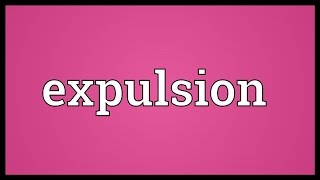 Expulsion Meaning [upl. by Sherrie932]