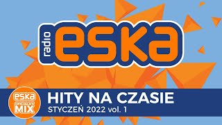 ESKA Hity na Czasie Styczeń 2022 vol1 – oficjalny mix Radia ESKA [upl. by Oz]