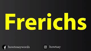 How To Pronounce Frerichs [upl. by Brantley579]