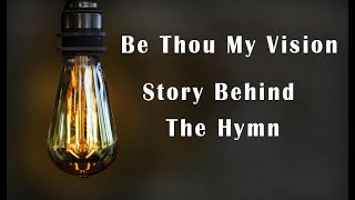 Be Thou My VisionStory behind the Hymn [upl. by Irbua779]