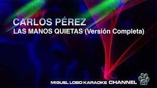 Karaoke CARLOS PEREZ  LAS MANOS QUIETAS Version Completa  Miguel Lobo [upl. by Edina507]