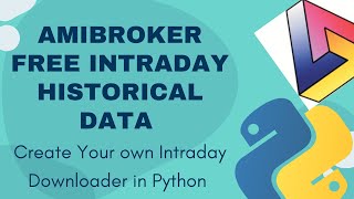 Amibroker Free Intraday Historical Data  Create Your own Intraday Downloader in Python 2021 [upl. by Suryc766]