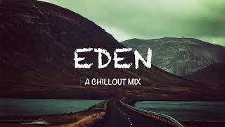 Best of EDEN amp The Eden Project A Chillout Mix [upl. by Aihsa834]