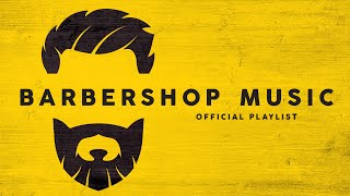 Barbershop Music  Official Playlist [upl. by Rigby135]