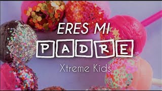 Eres mi padre  Xtreme Kids  Letra [upl. by Aicelaf258]