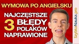 Wymowa Angielska 3 Najczęstsze Błędy Polaków Naprawione [upl. by Jonie]