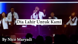 Dia Lahir Untuk Kami by Nico Maryadi [upl. by Naimed]