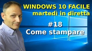 18 Come stampare  Windows 10 Facile  in diretta con Daniele Castelletti [upl. by Zaremski550]