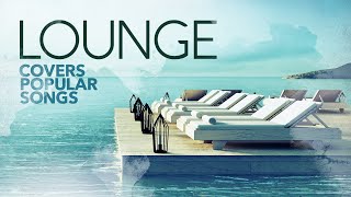 Lounge Covers Popular Songs  Cool Music 2022 [upl. by Netsyrc504]