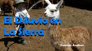 El Diluvio en la Sierra  Cuentos Andinos Clásicos  Versión OficialDrama [upl. by Cordie]