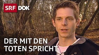 Kontakt mit Verstorbenen  Pascal Voggenhuber – Der mit den Toten spricht  Reportage  SRF [upl. by Loginov889]