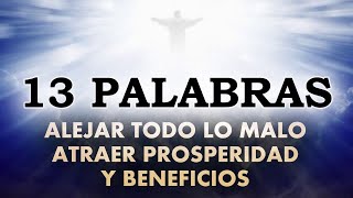 13 Palabras oracion para ALEJAR TODO LO MALO y ATRAER PROSPERIDAD y BENEFICIOS [upl. by Jeb]