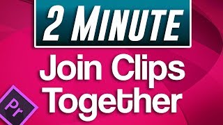 How to Join Clips Together in Premiere Pro [upl. by Teodoro]