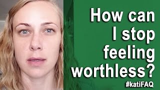 How Can I Stop Feeling Worthless [upl. by Fitzpatrick]