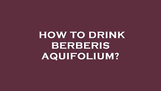 How to drink berberis aquifolium [upl. by Lesnah742]