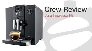 Crew Review Jura Impressa F8 [upl. by Aivart478]