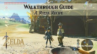 Breath of the Wild  A Royal Recipe  Walkthrough Guide Collab with Torii [upl. by Suixela936]