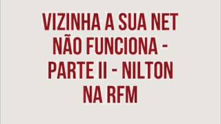 RFM  Nilton  Vizinha a sua Net não funciona  Parte II [upl. by Atinal479]