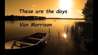 Van Morrison  These are the days  Lyrics  HQ [upl. by Dlaner44]