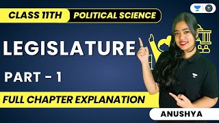 Legislature  Full Chapter Explanation  Class 11 Political Science  Part 1  Anushya [upl. by Spearman]