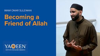 Becoming a Friend of Allah  Sh Omar Suleiman  Lecture [upl. by Lezirg]