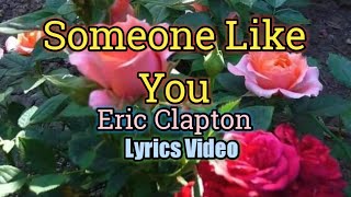 Someone Like You  Eric Clapton Lyrics Video [upl. by Rialc]