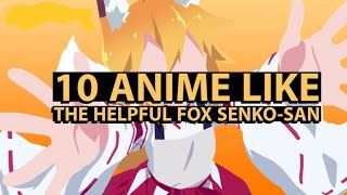 10 Anime Like The Helpful fox senkosan [upl. by Eibbob951]