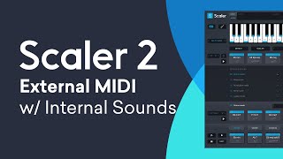 Scaler 2 Tutorial  Using Internal Sounds with External MIDI Clips  Scaler as an Instrument [upl. by Stalk]