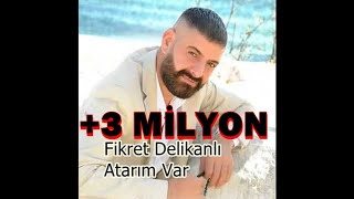 Fikret Delikanlı  Atarım Var YENİ [upl. by Yrrot]